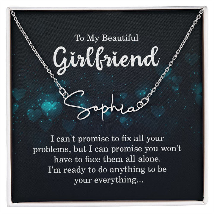 To My Beautiful Girlfriend | I can't promise to fix all your problems - Signature Style Name Necklace