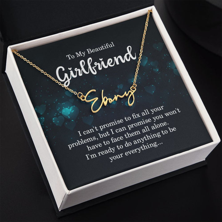 To My Beautiful Girlfriend | I can't promise to fix all your problems - Signature Style Name Necklace
