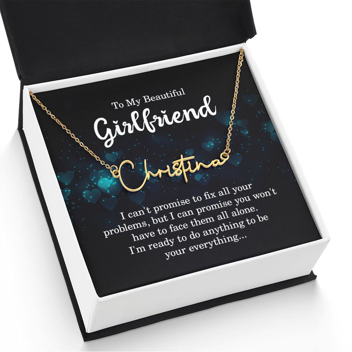 To My Beautiful Girlfriend | I can't promise to fix all your problems - Signature Style Name Necklace