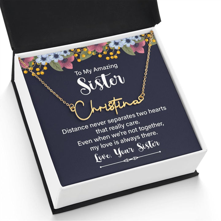 To My Amazing Sister | Distance Never Separates - Signature Style Name Necklace