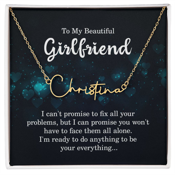 To My Beautiful Girlfriend | I can't promise to fix all your problems - Signature Style Name Necklace