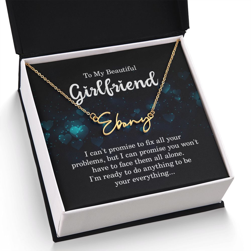 To My Beautiful Girlfriend | I can't promise to fix all your problems - Signature Style Name Necklace