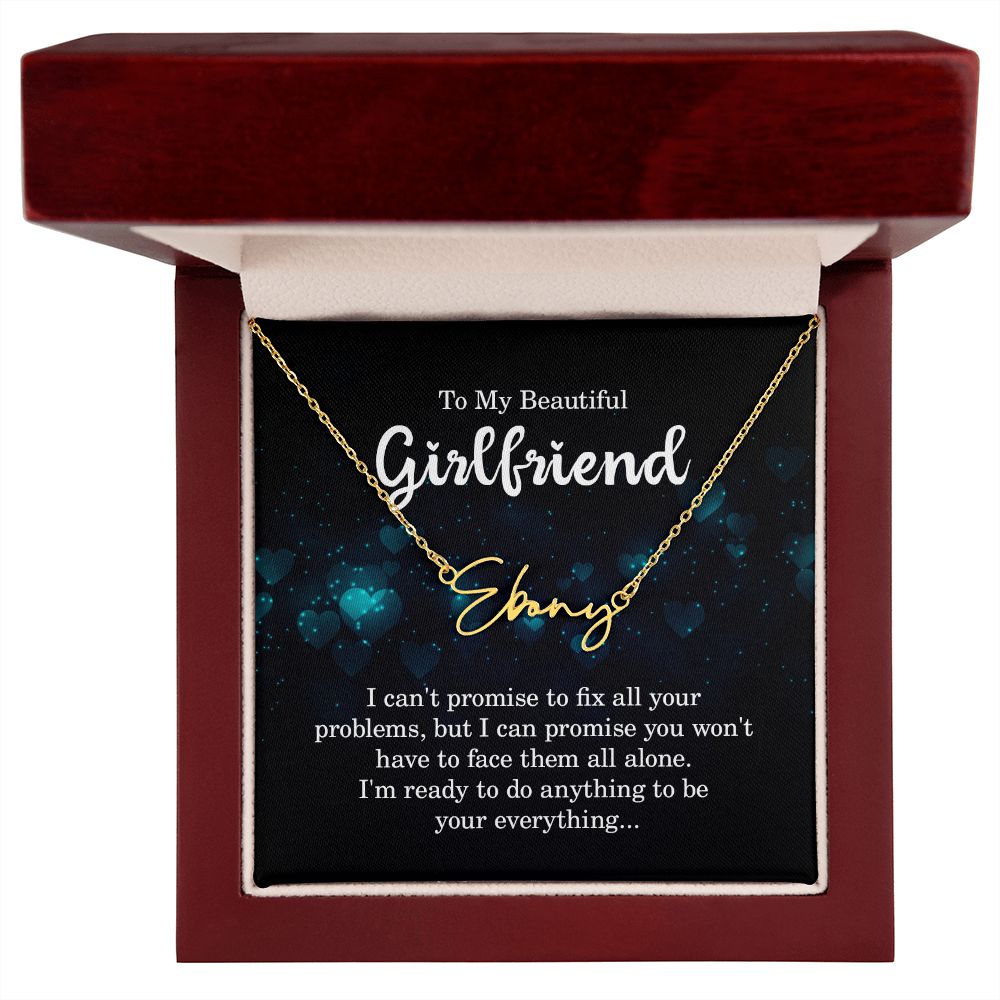 To My Beautiful Girlfriend | I can't promise to fix all your problems - Signature Style Name Necklace
