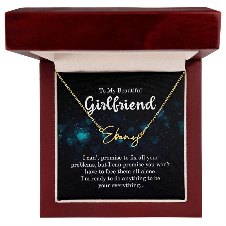 To My Beautiful Girlfriend | I can't promise to fix all your problems - Signature Style Name Necklace