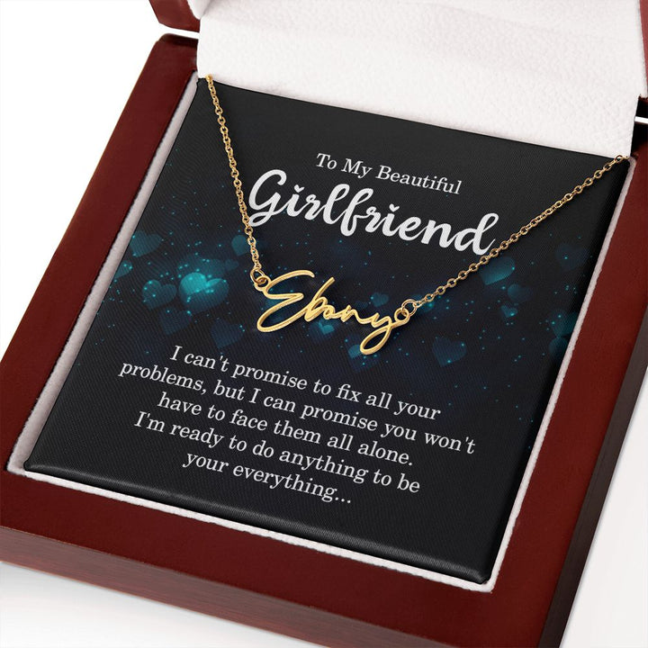 To My Beautiful Girlfriend | I can't promise to fix all your problems - Signature Style Name Necklace