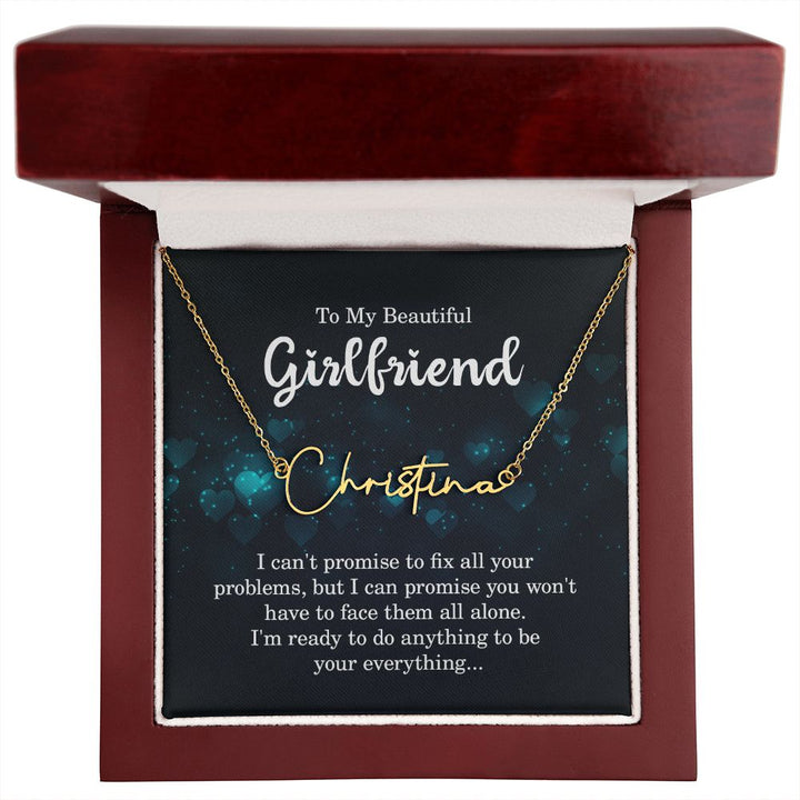 To My Beautiful Girlfriend | I can't promise to fix all your problems - Signature Style Name Necklace