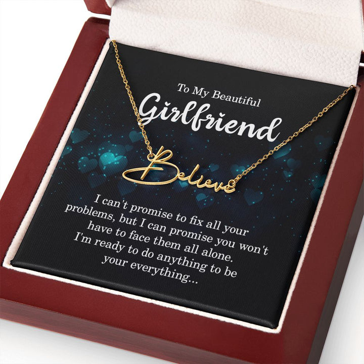 To My Beautiful Girlfriend | I can't promise to fix all your problems - Signature Style Name Necklace