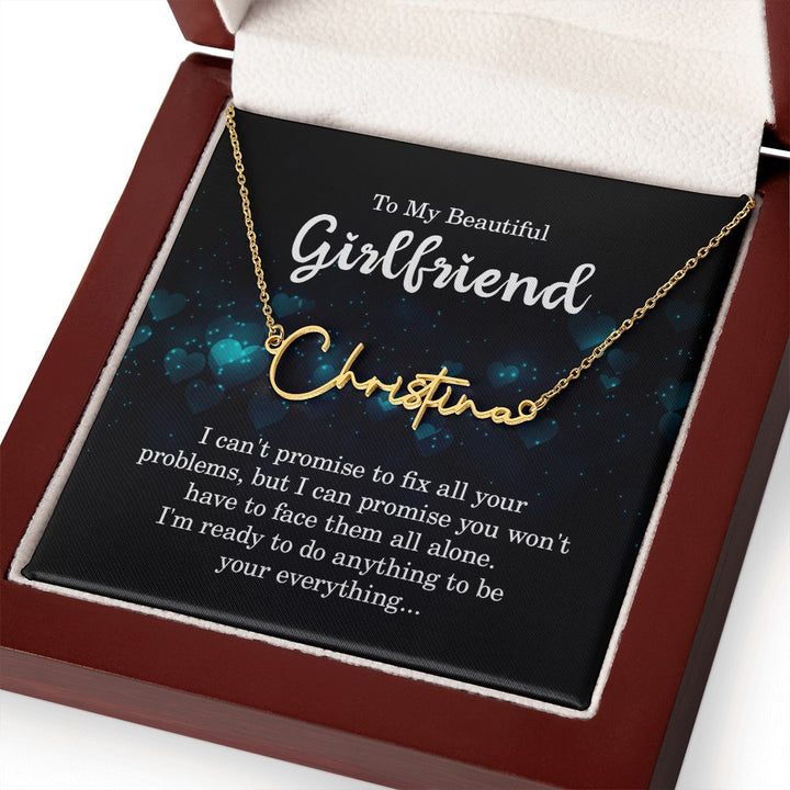 To My Beautiful Girlfriend | I can't promise to fix all your problems - Signature Style Name Necklace