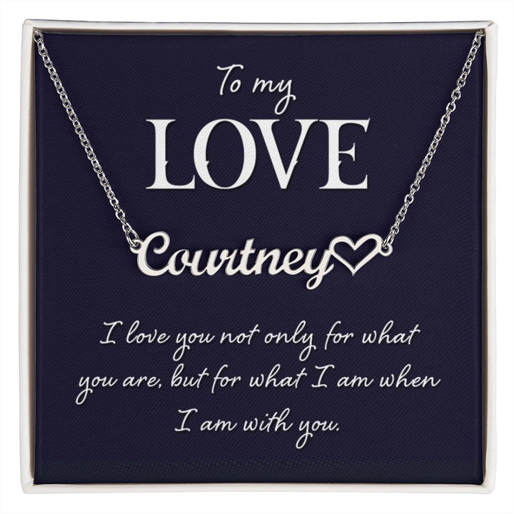 To My Love | I love you not only for what you are, but for what I am when I am with you - Heart Name Necklace