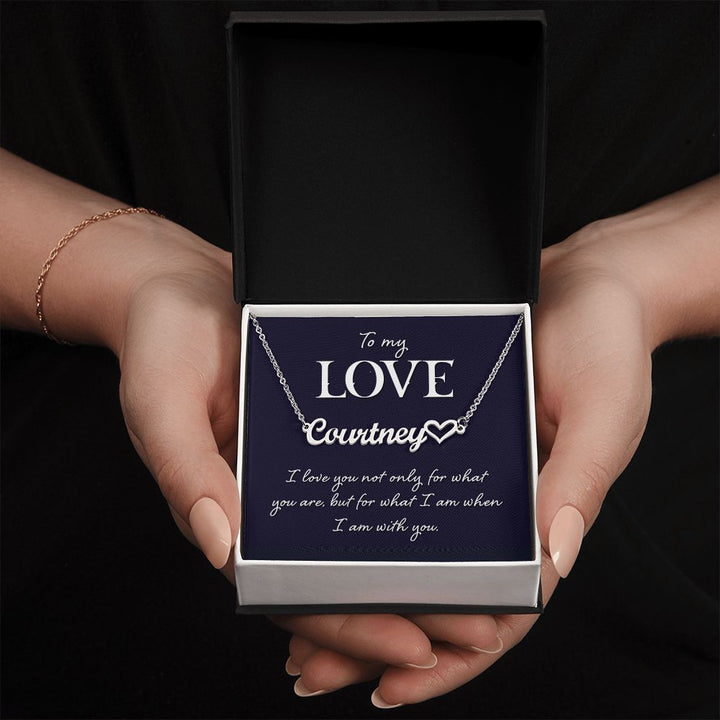To My Love | I love you not only for what you are, but for what I am when I am with you - Heart Name Necklace