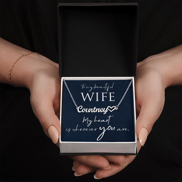 To My Beautiful Wife | My Heart is wherever you are - Heart Name Necklace