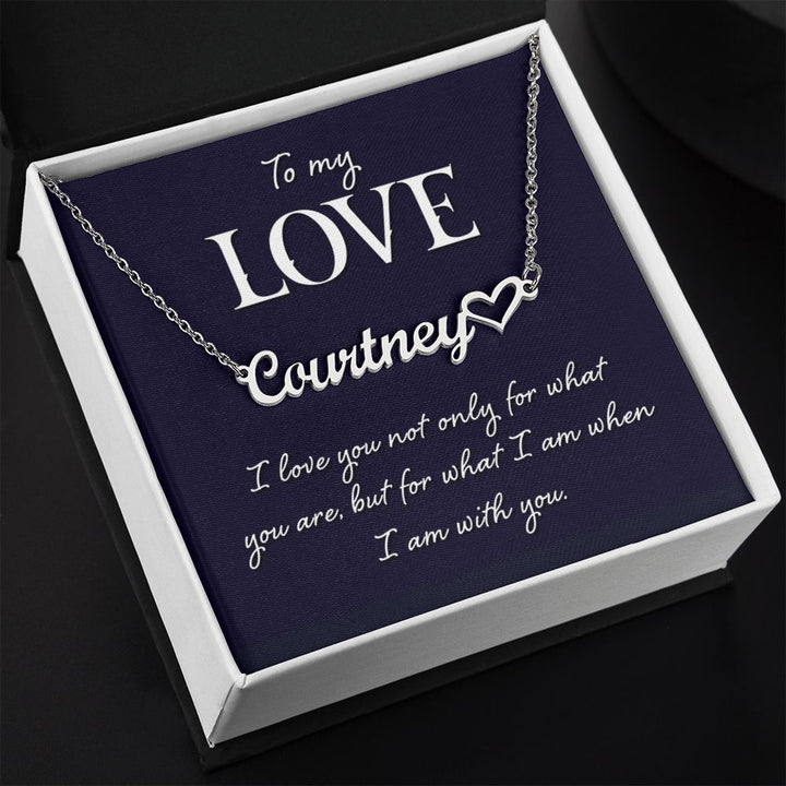 To My Love | I love you not only for what you are, but for what I am when I am with you - Heart Name Necklace