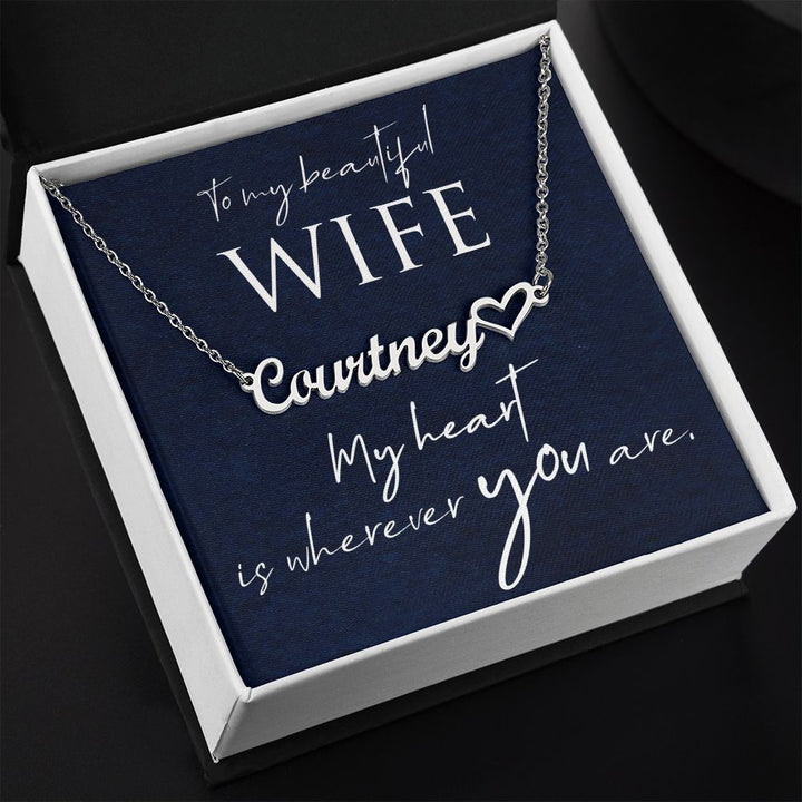 To My Beautiful Wife | My Heart is wherever you are - Heart Name Necklace