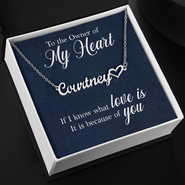 To The Owner of My Heart | If I know what love is, it is because of you - Heart Name Necklace