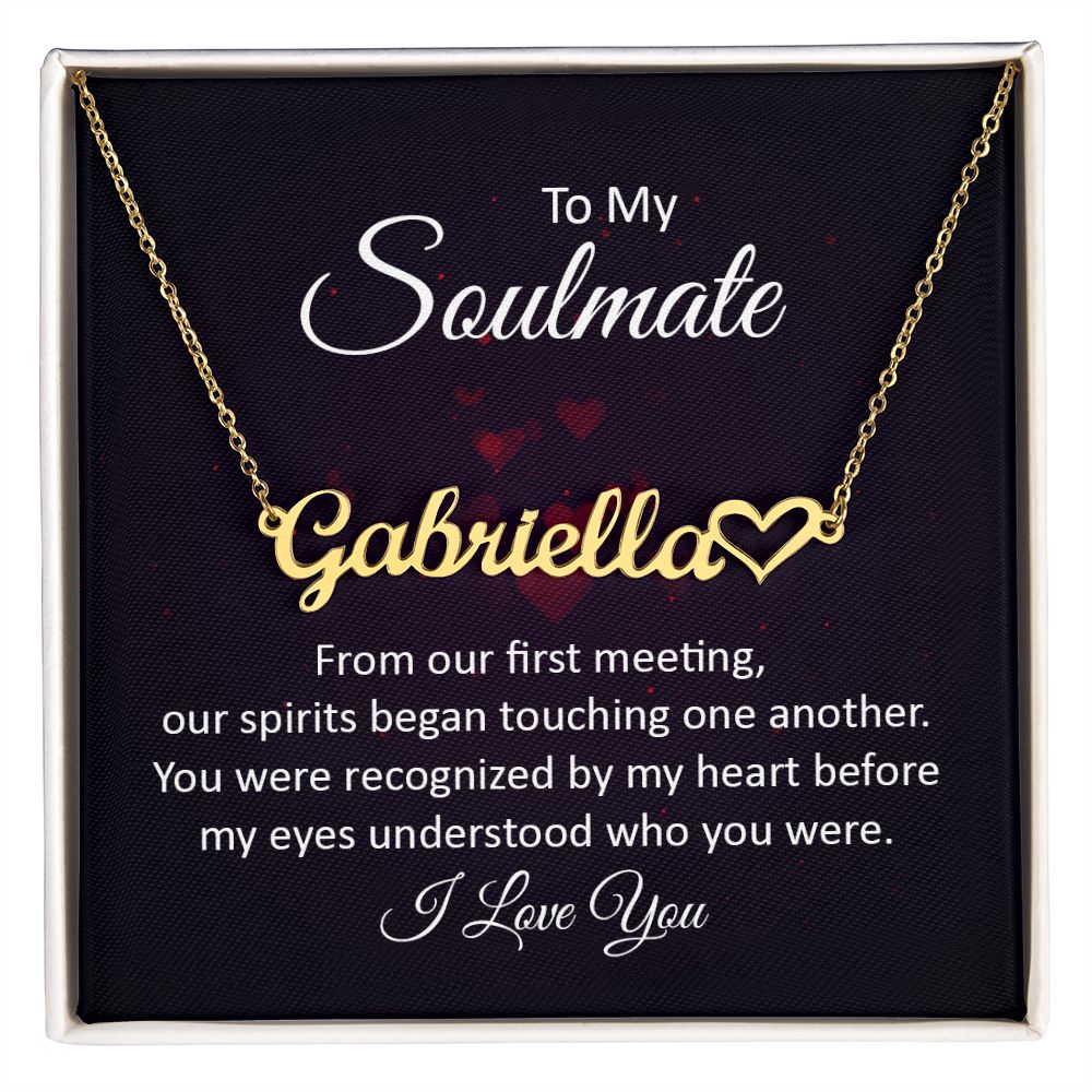To My Soulmate | Our Spirits began touching one another - Heart Name Necklace