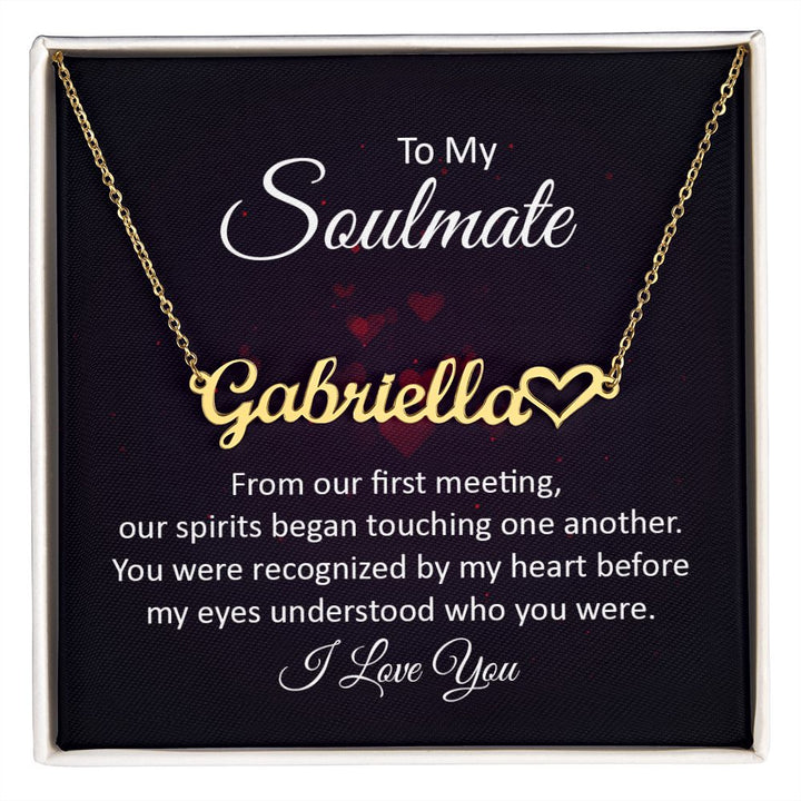 To My Soulmate | Our Spirits began touching one another - Heart Name Necklace