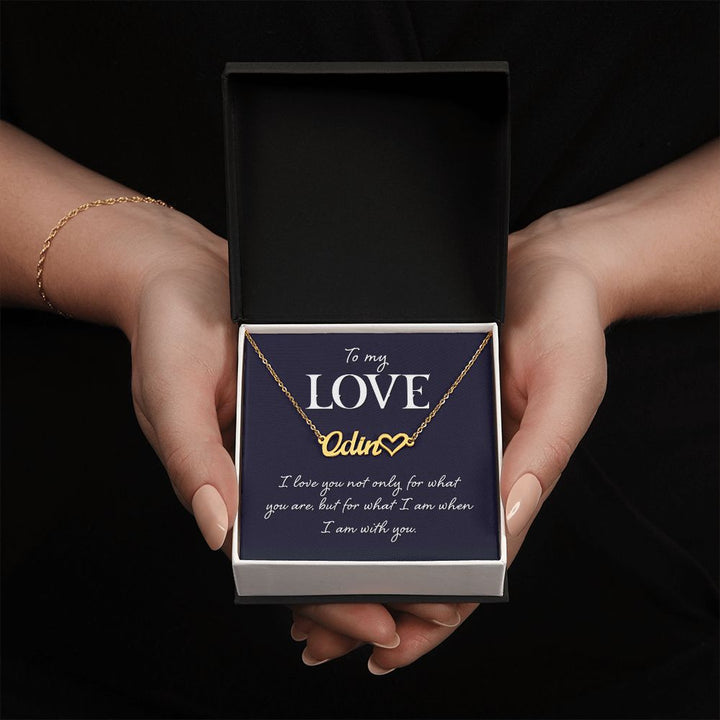 To My Love | I love you not only for what you are, but for what I am when I am with you - Heart Name Necklace