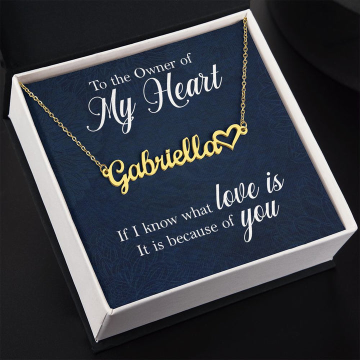 To The Owner of My Heart | If I know what love is, it is because of you - Heart Name Necklace