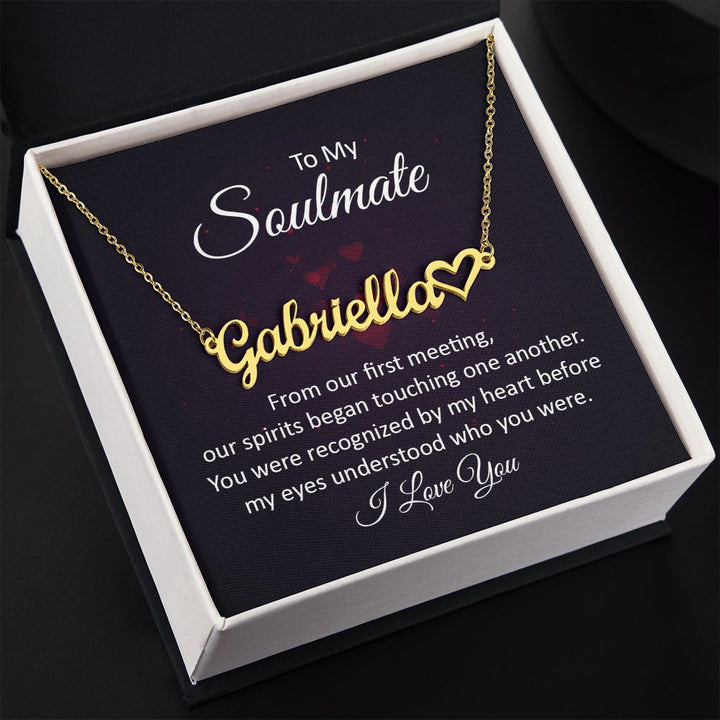 To My Soulmate | Our Spirits began touching one another - Heart Name Necklace