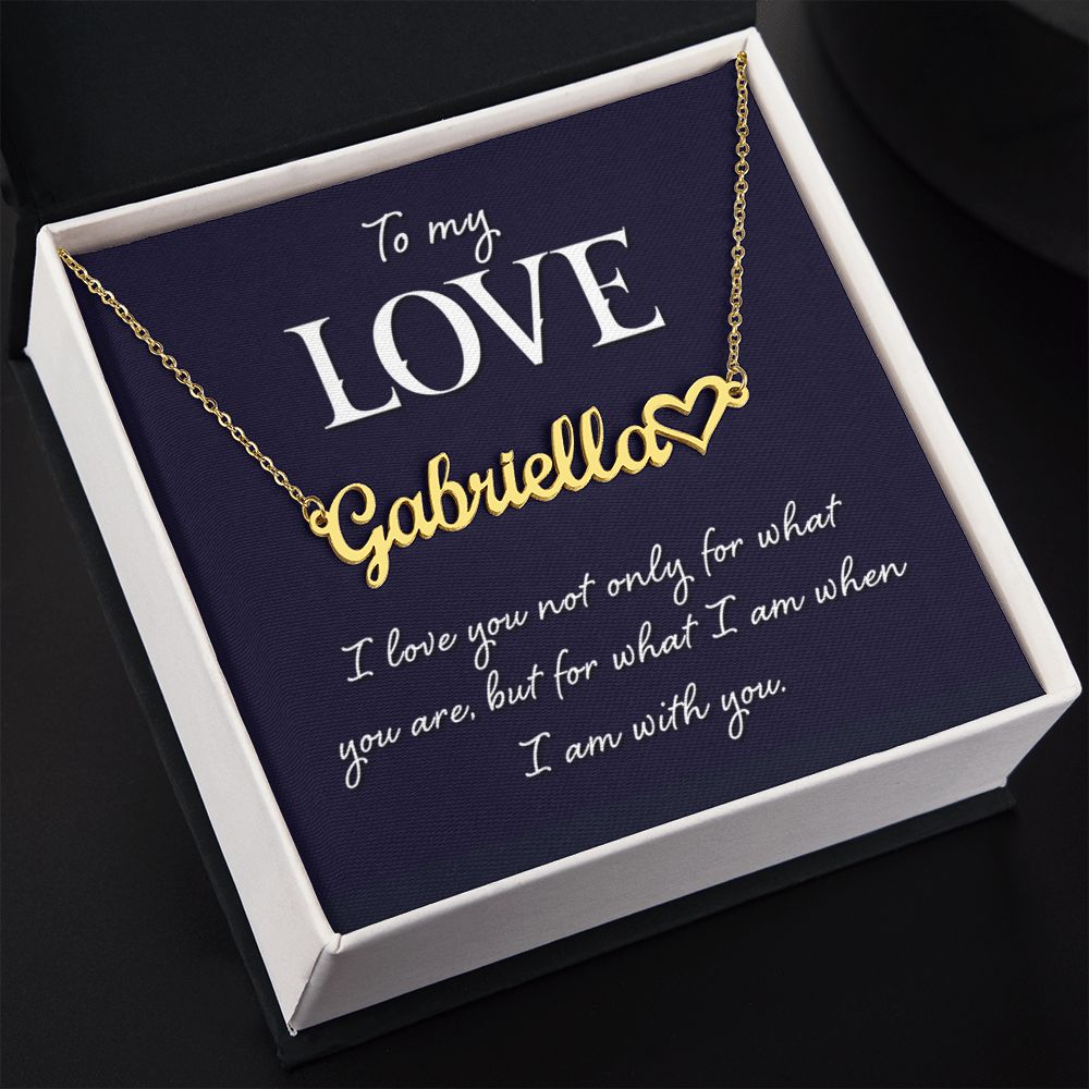 To My Love | I love you not only for what you are, but for what I am when I am with you - Heart Name Necklace
