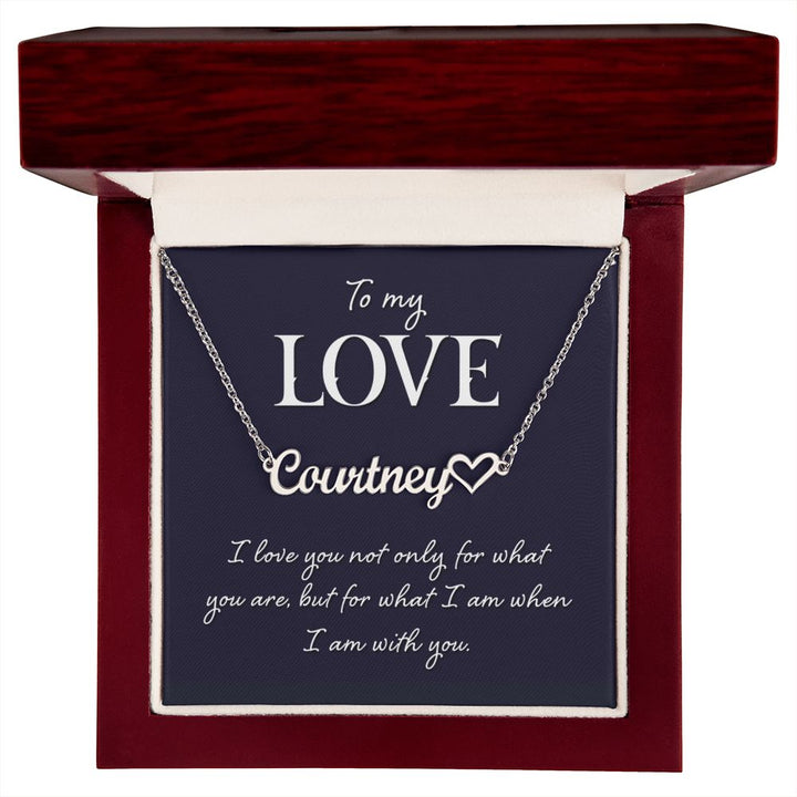 To My Love | I love you not only for what you are, but for what I am when I am with you - Heart Name Necklace