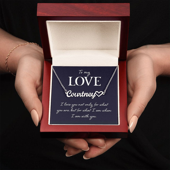 To My Love | I love you not only for what you are, but for what I am when I am with you - Heart Name Necklace