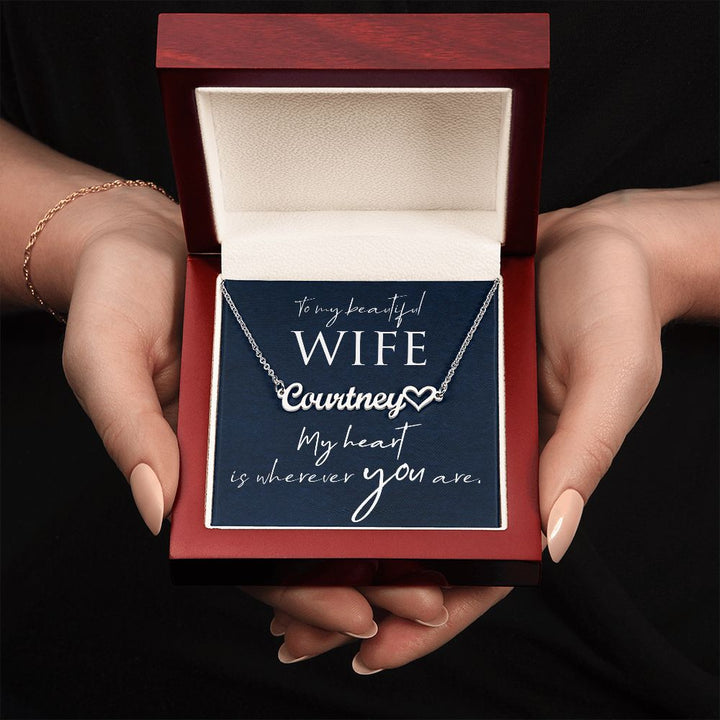 To My Beautiful Wife | My Heart is wherever you are - Heart Name Necklace