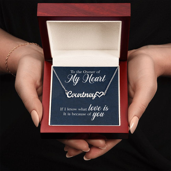 To The Owner of My Heart | If I know what love is, it is because of you - Heart Name Necklace