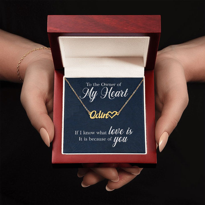 To The Owner of My Heart | If I know what love is, it is because of you - Heart Name Necklace