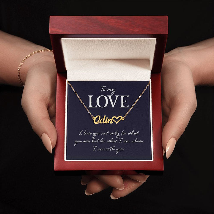 To My Love | I love you not only for what you are, but for what I am when I am with you - Heart Name Necklace