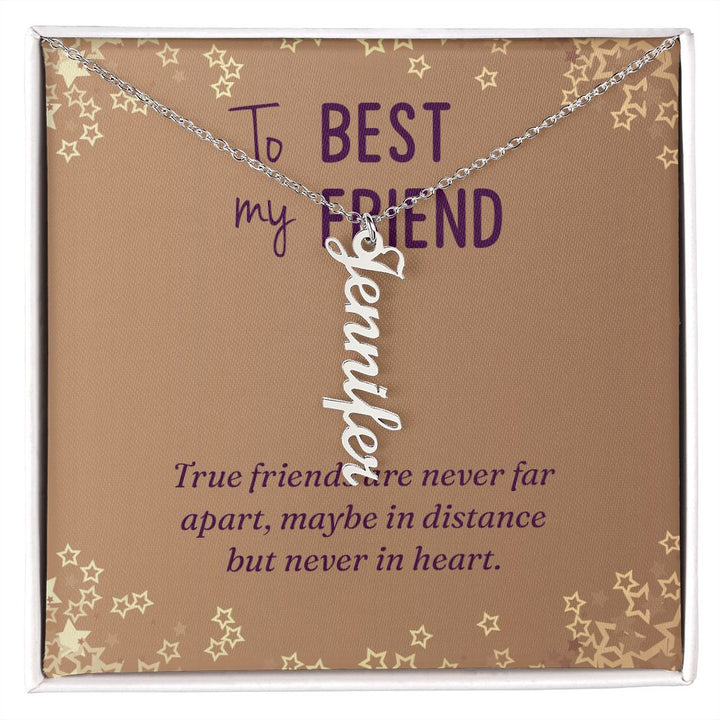 To My Best Friend | Maybe in distance but never in heart - Personalized Vertical Name Necklace