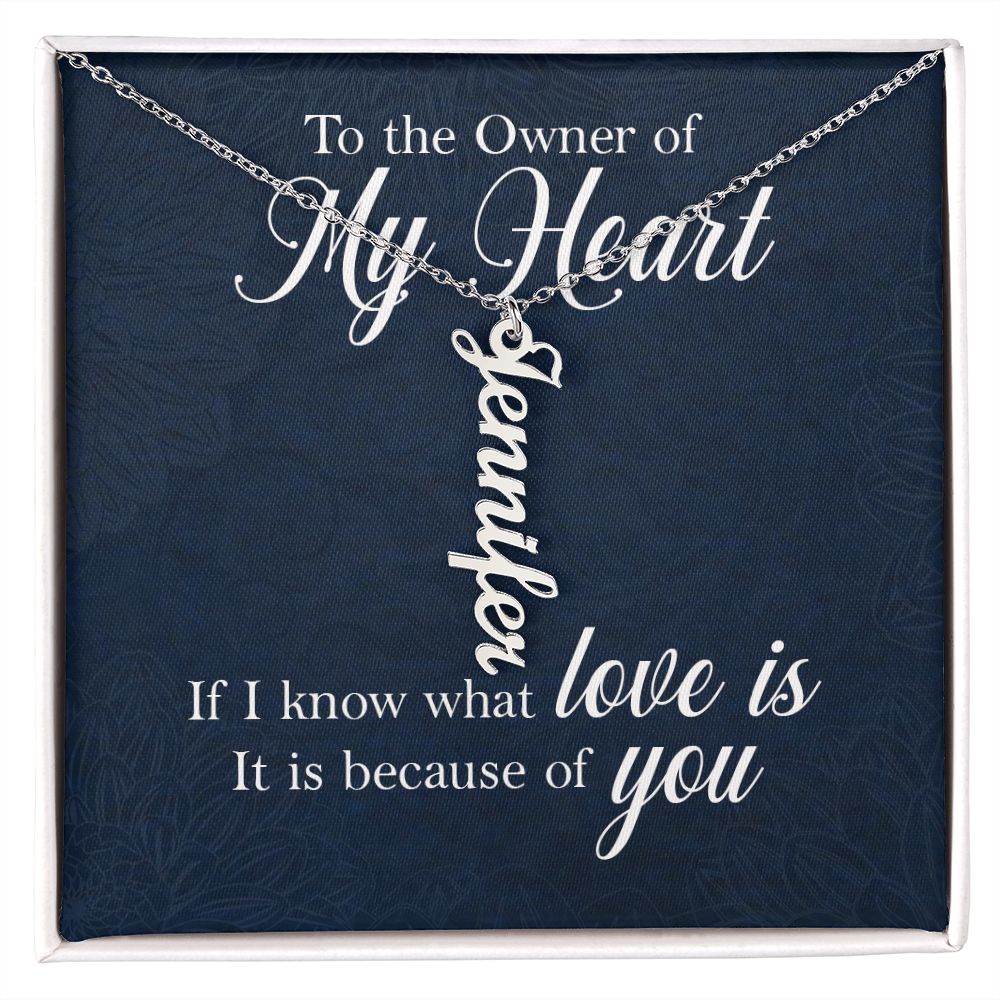 To The Owner of My Heart | If I know what love is - Personalized Vertical Name Necklace