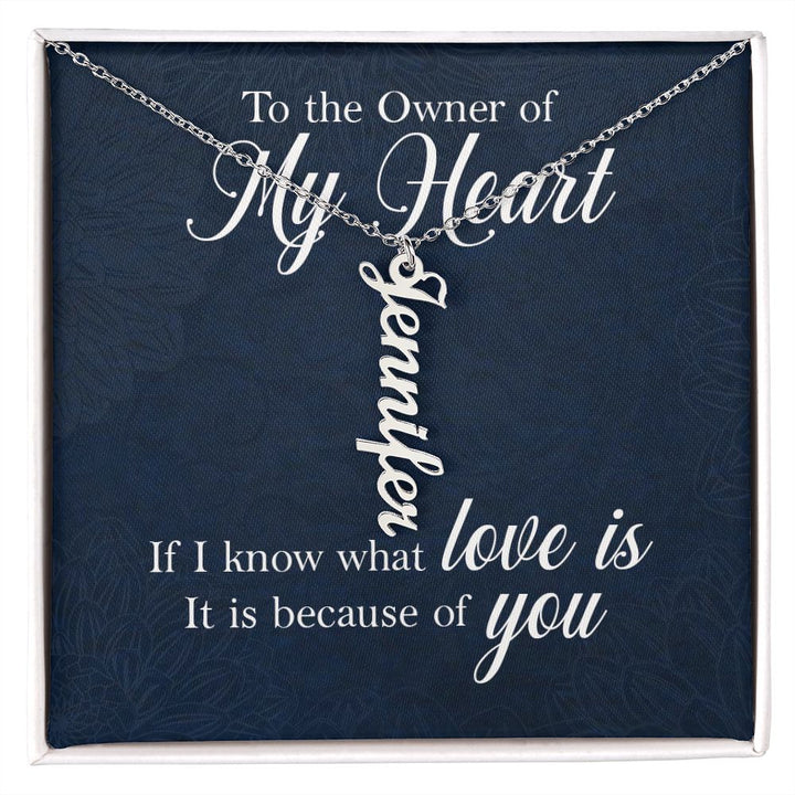 To The Owner of My Heart | If I know what love is - Personalized Vertical Name Necklace