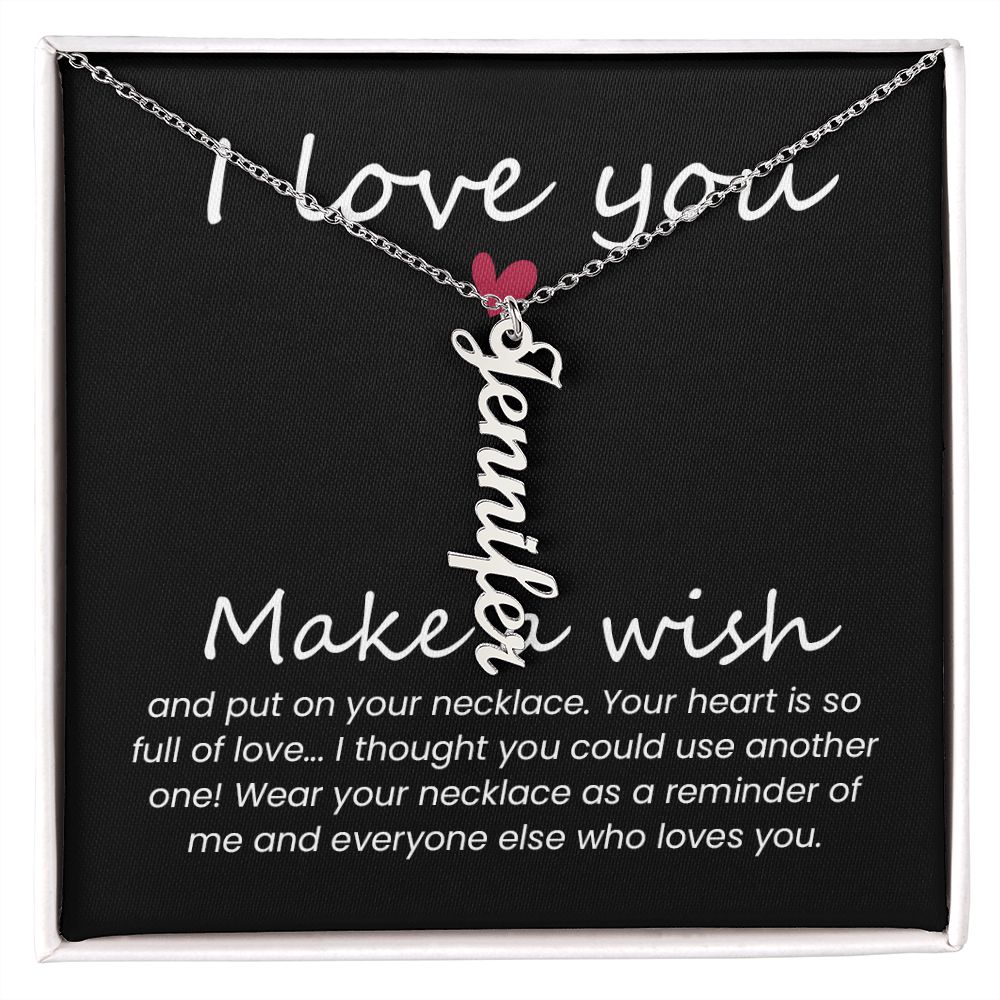 I love you | Wear your necklace as a reminder of me and everyone else - Personalized Vertical Name Necklace