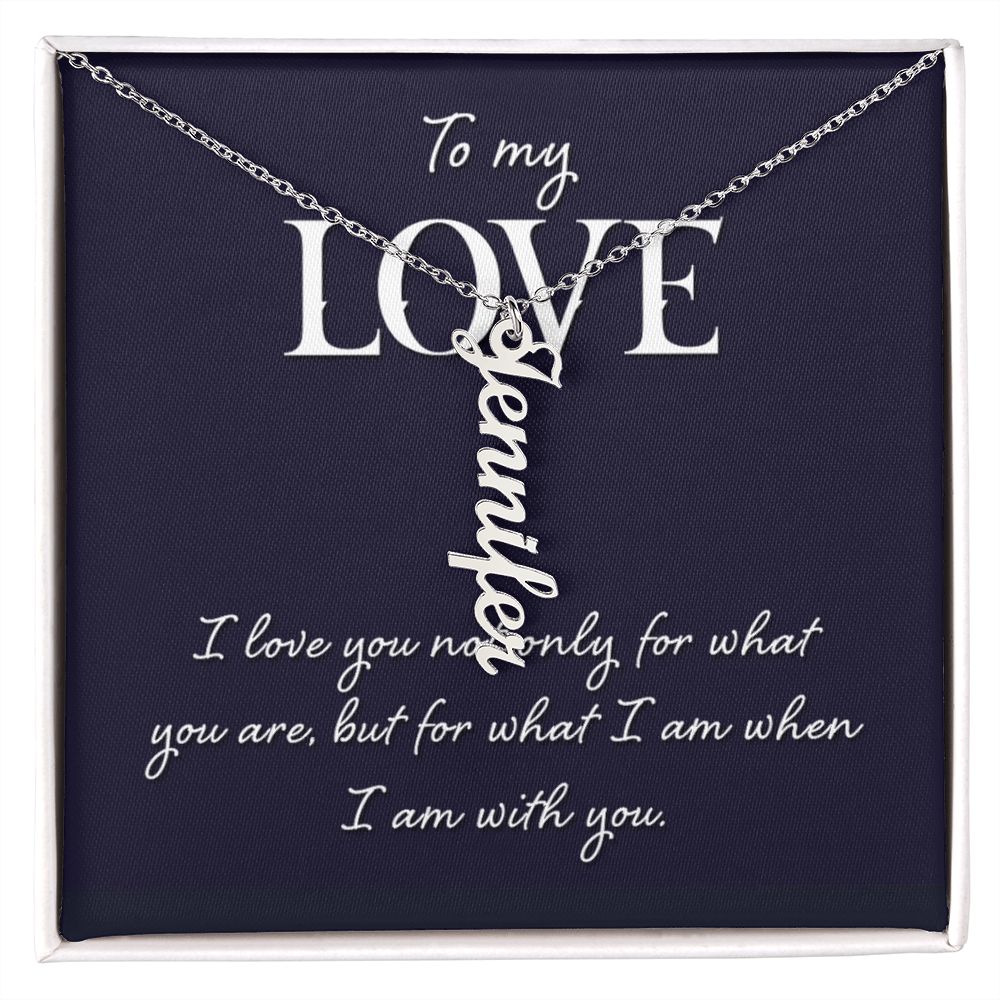 To My Love | I love you not only for what you are - Personalized Vertical Name Necklace