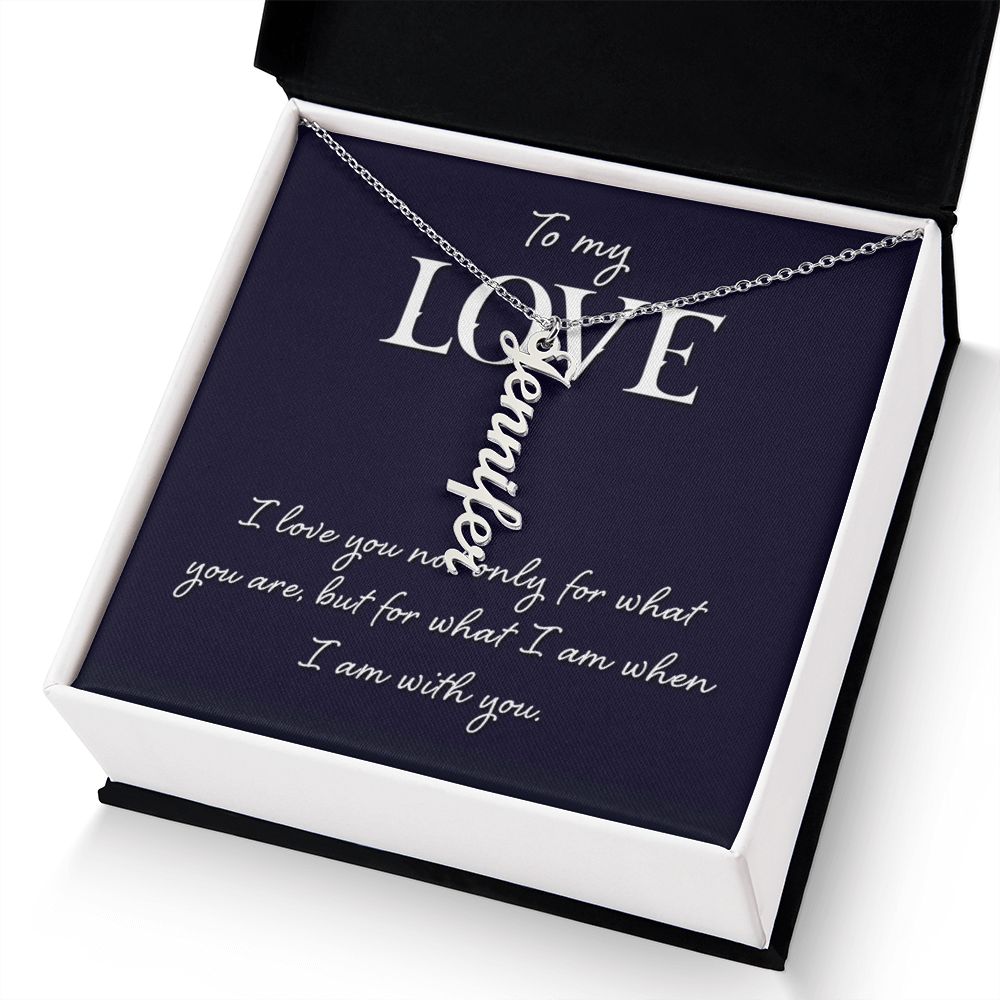 To My Love | I love you not only for what you are - Personalized Vertical Name Necklace