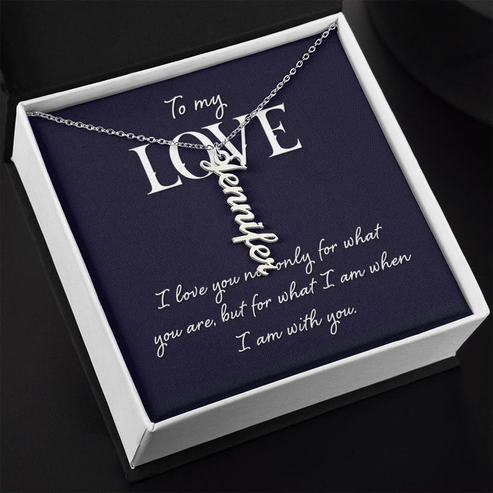 To My Love | I love you not only for what you are - Personalized Vertical Name Necklace