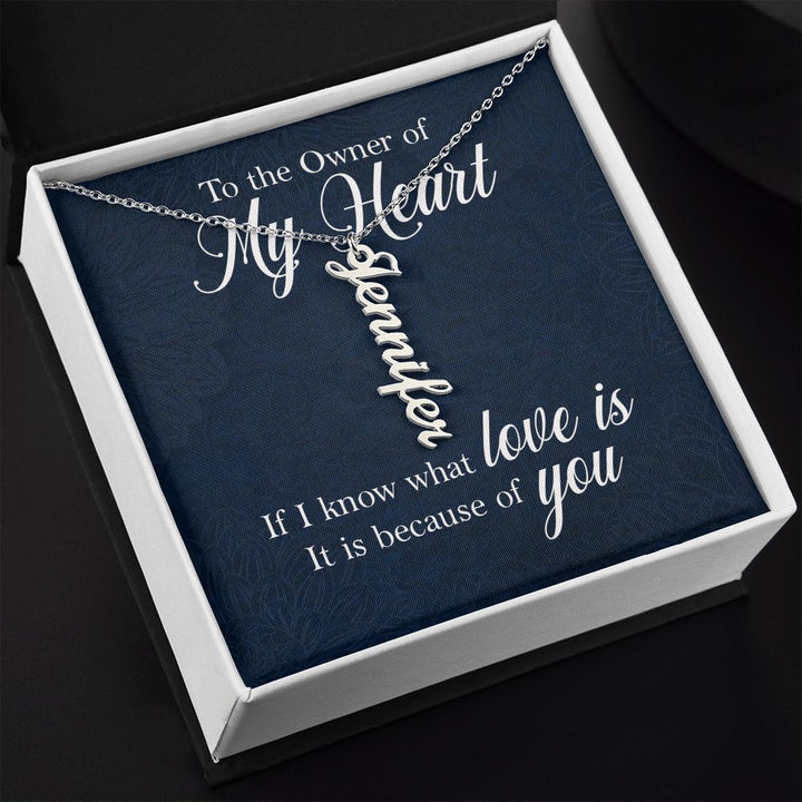 To The Owner of My Heart | If I know what love is - Personalized Vertical Name Necklace