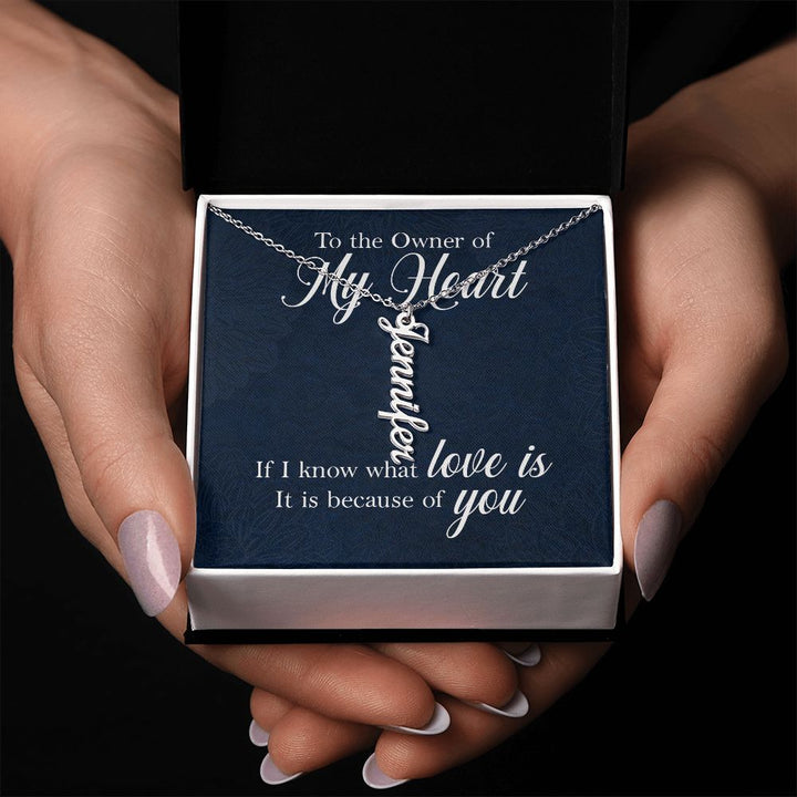 To The Owner of My Heart | If I know what love is - Personalized Vertical Name Necklace