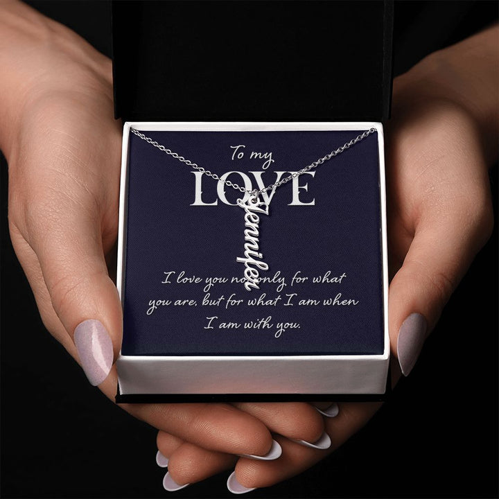 To My Love | I love you not only for what you are - Personalized Vertical Name Necklace