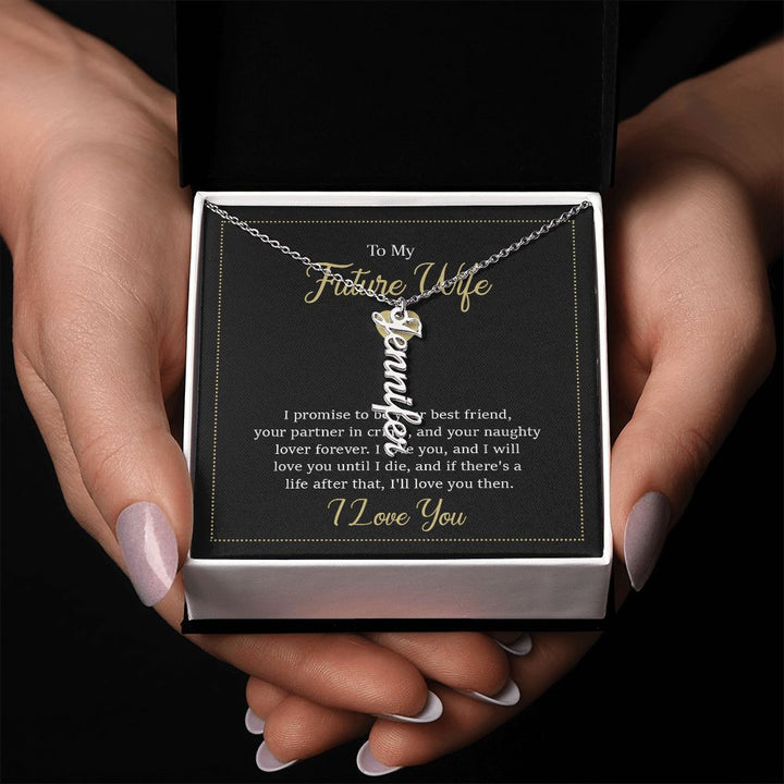 To My Future Wife | I will love you until I die - Personalized Vertical Name Necklace