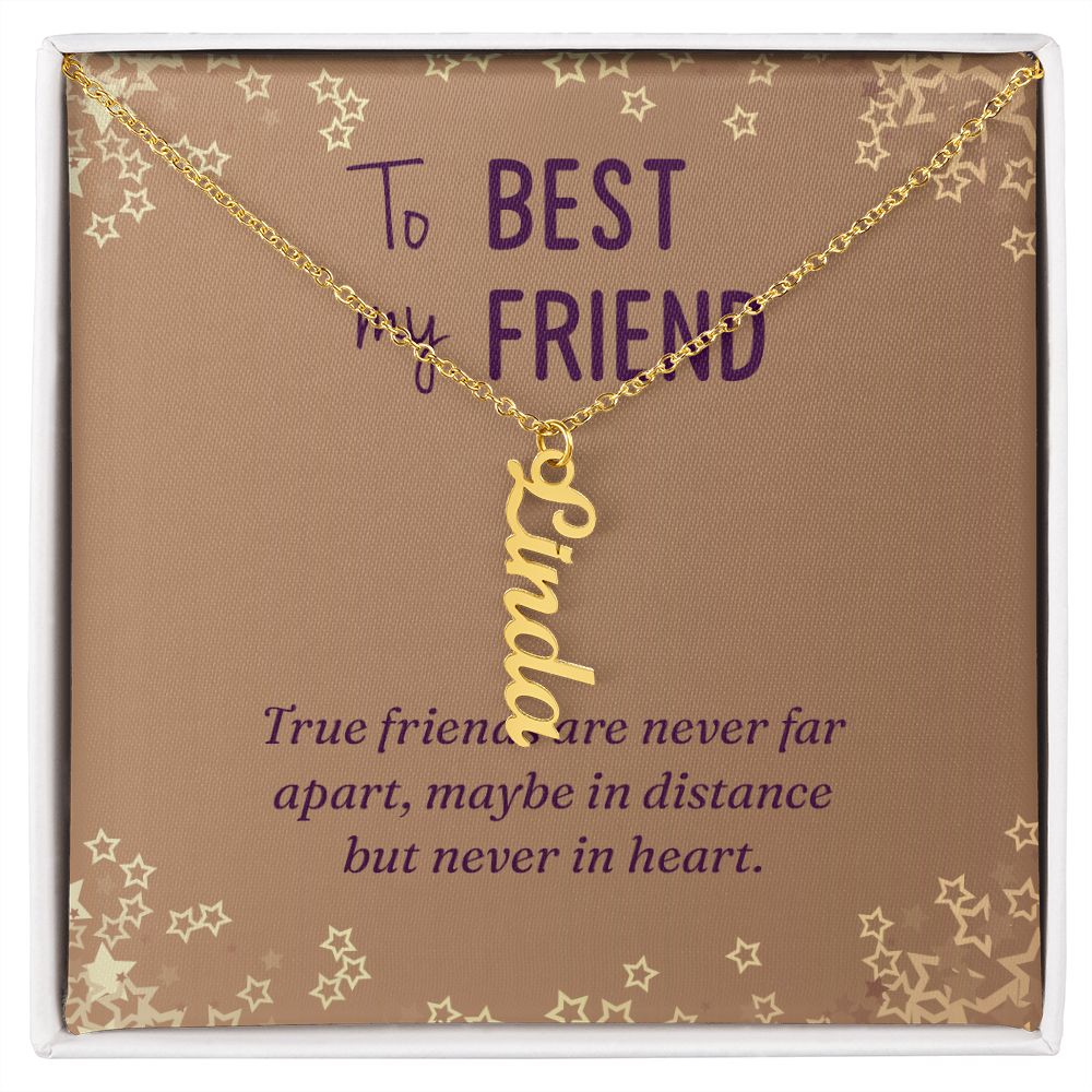 To My Best Friend | Maybe in distance but never in heart - Personalized Vertical Name Necklace