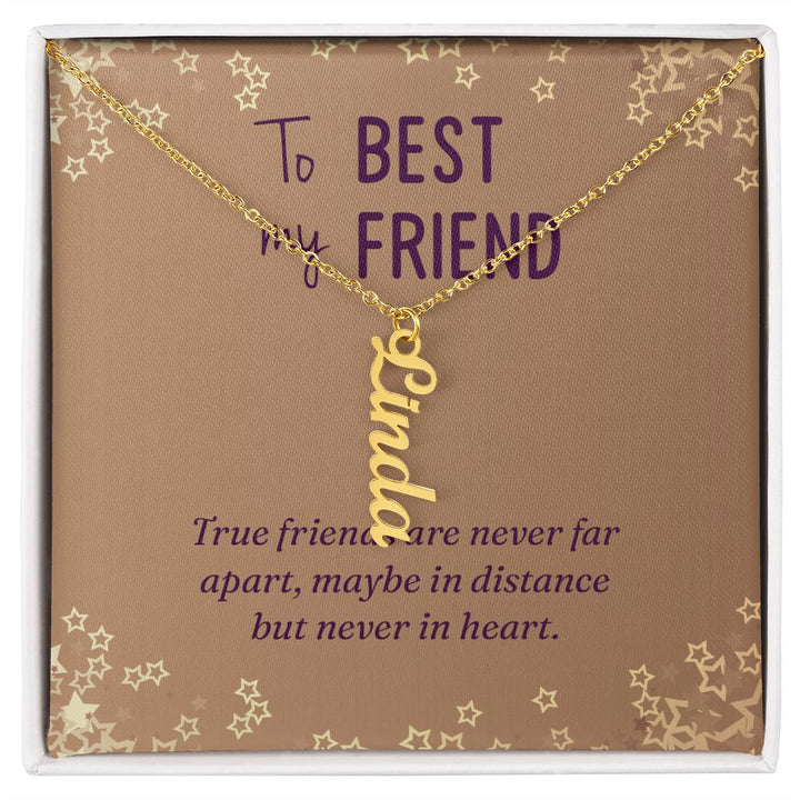 To My Best Friend | Maybe in distance but never in heart - Personalized Vertical Name Necklace