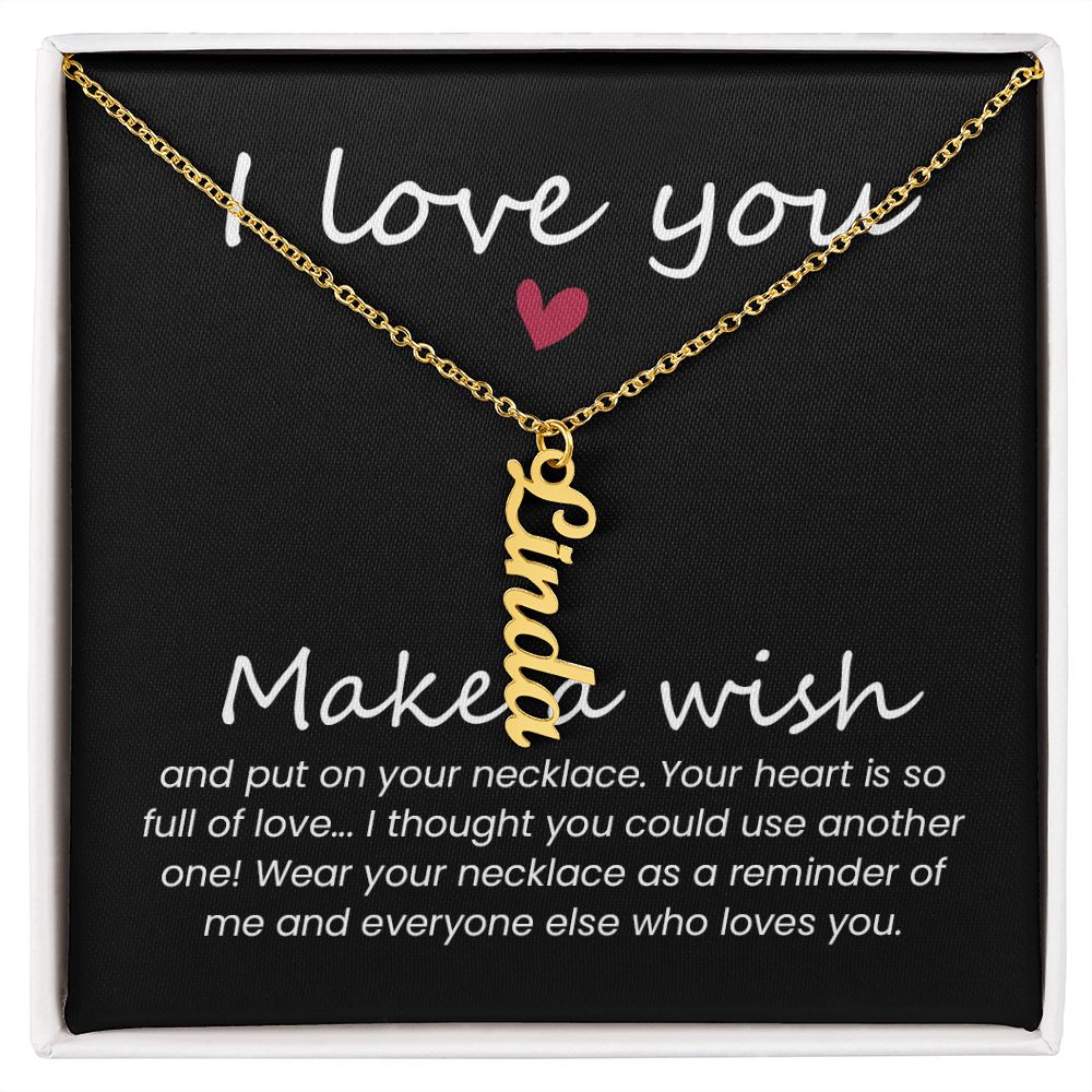 I love you | Wear your necklace as a reminder of me and everyone else - Personalized Vertical Name Necklace