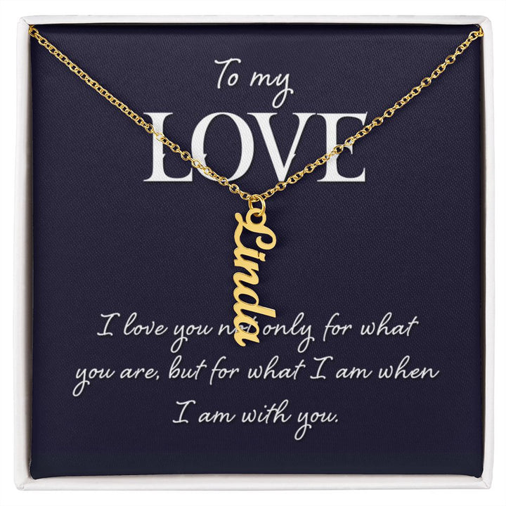 To My Love | I love you not only for what you are - Personalized Vertical Name Necklace