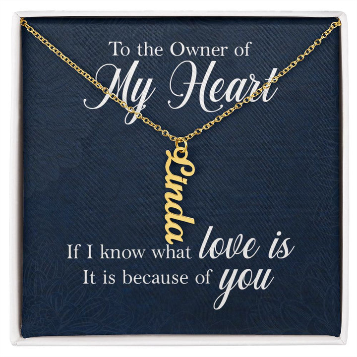 To The Owner of My Heart | If I know what love is - Personalized Vertical Name Necklace