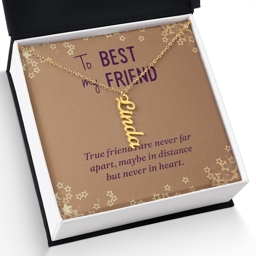 To My Best Friend | Maybe in distance but never in heart - Personalized Vertical Name Necklace