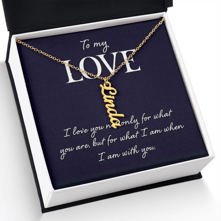 To My Love | I love you not only for what you are - Personalized Vertical Name Necklace