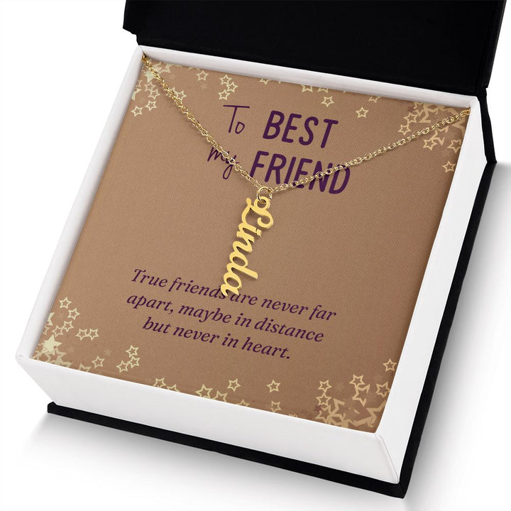 To My Best Friend | Maybe in distance but never in heart - Personalized Vertical Name Necklace