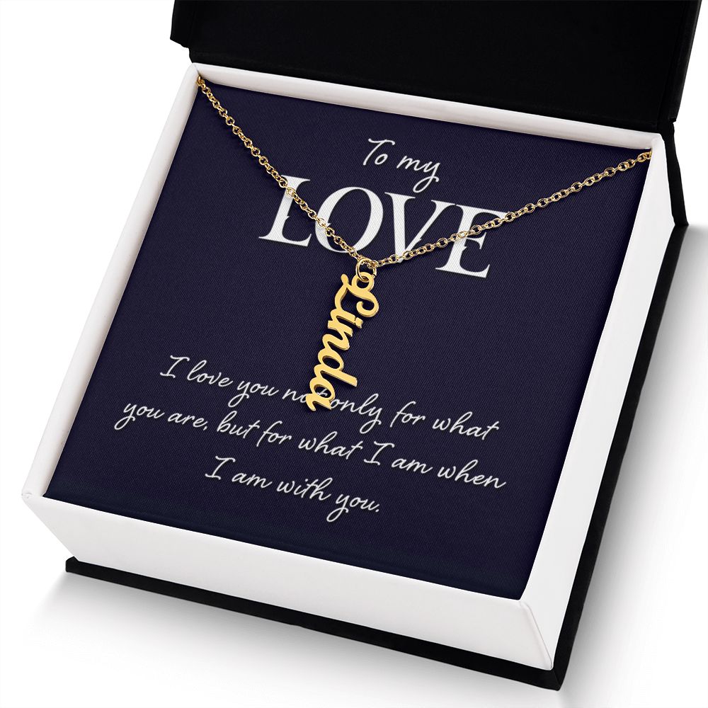 To My Love | I love you not only for what you are - Personalized Vertical Name Necklace